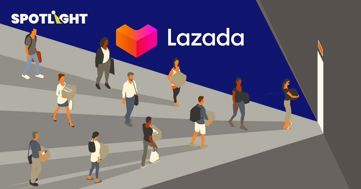 LAZADA ปลดคนประเดิมปีใหม่ ลามมาถึง 'ประเทศไทย ' ระลอก 2 ในรอบ 3 เดือน